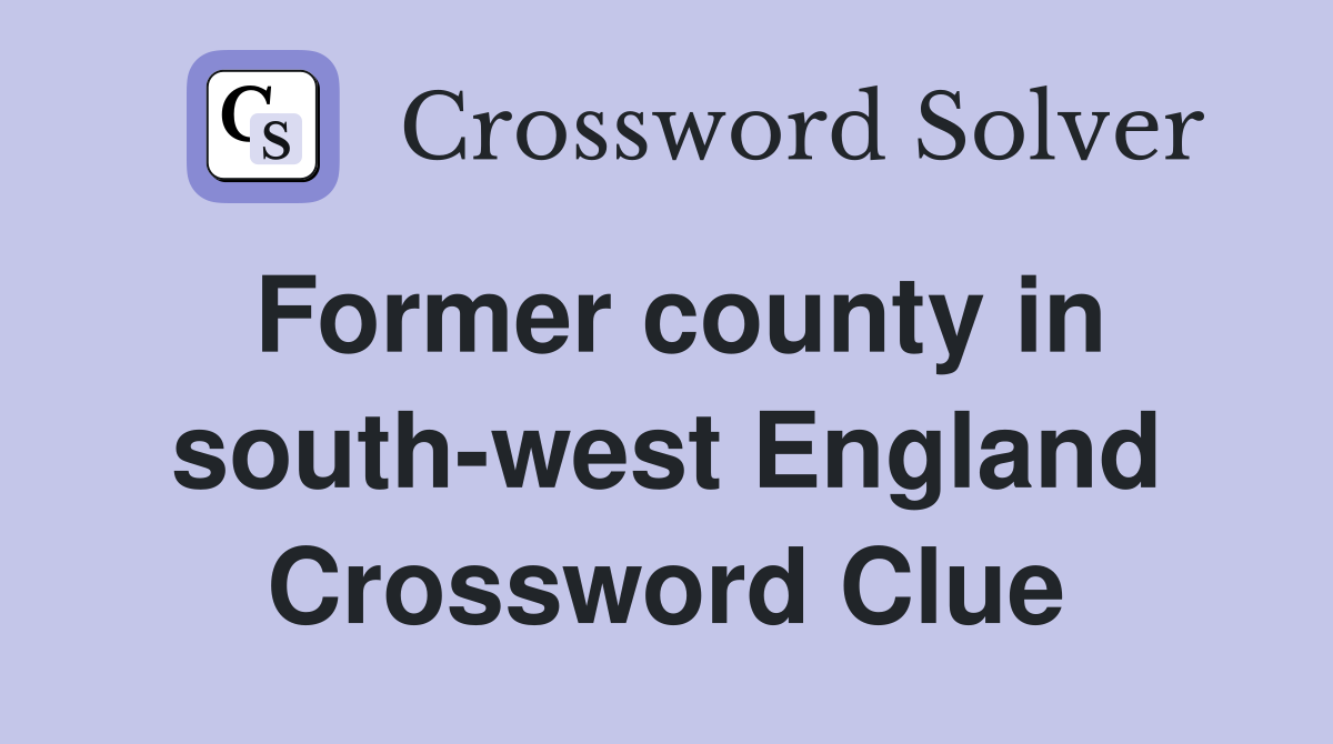 Former county in south-west England Crossword Clue