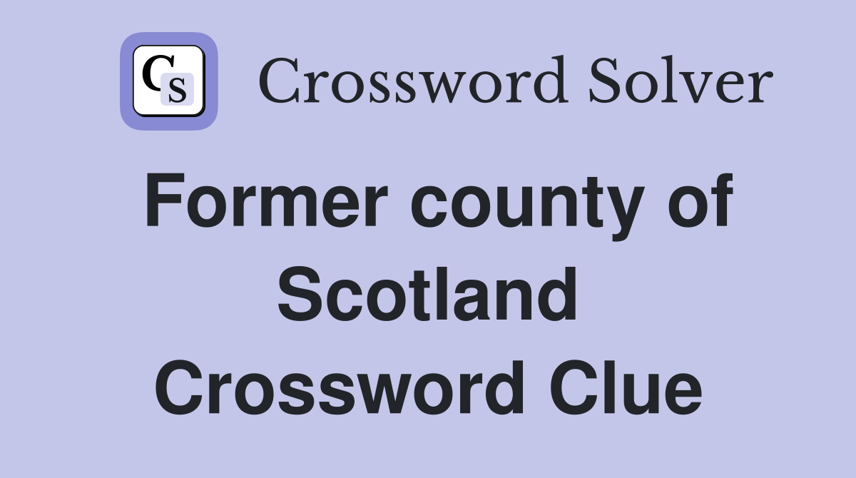 Former county of Scotland Crossword Clue