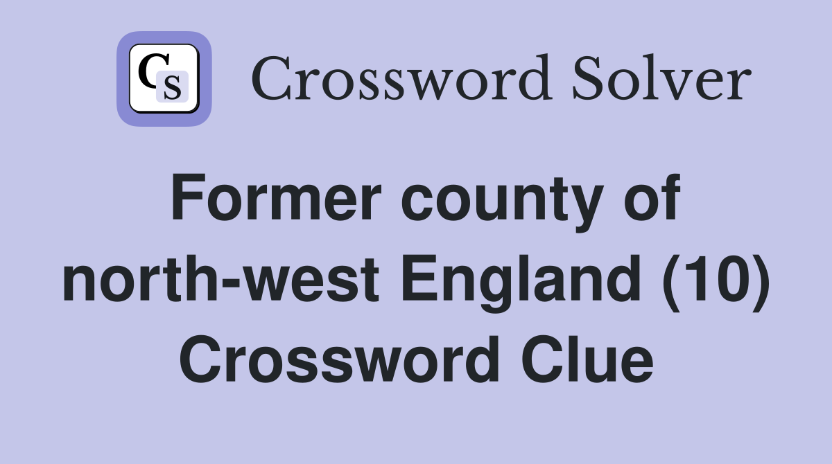 Former county of north-west England (10) Crossword Clue