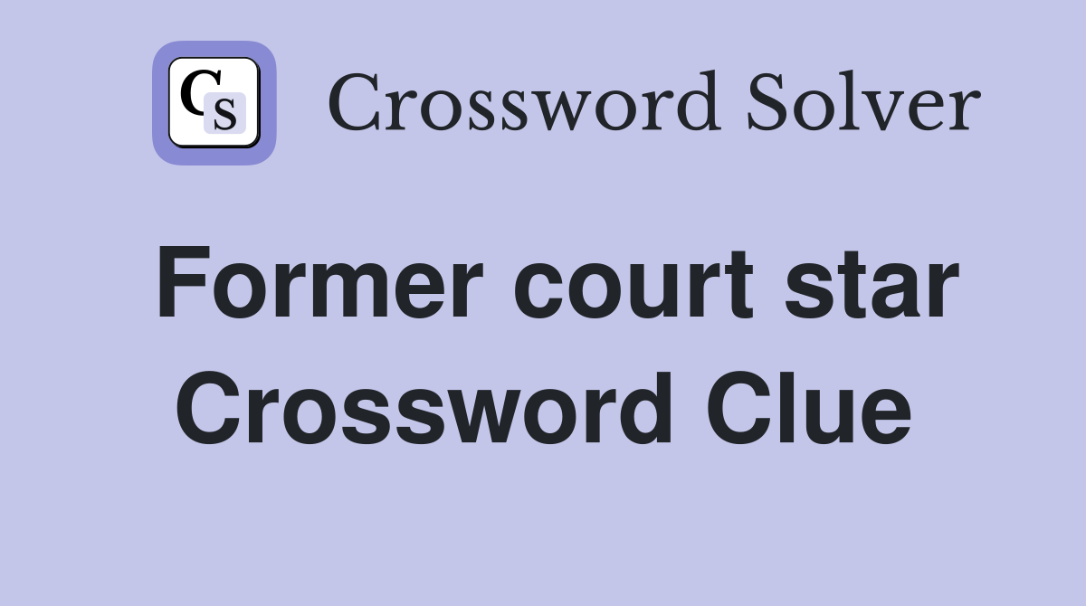 Former court star Crossword Clue