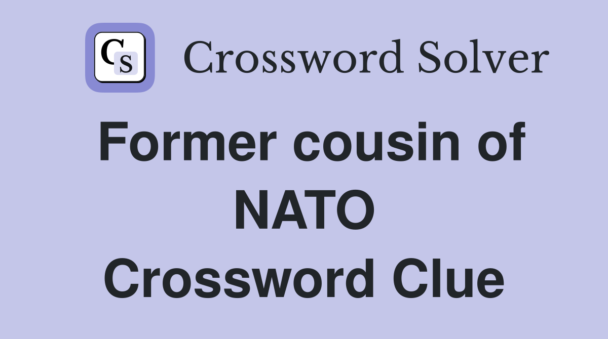 Former cousin of NATO Crossword Clue