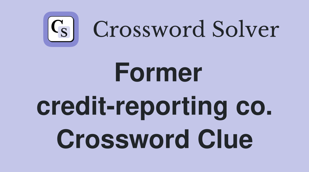 Former credit-reporting co. Crossword Clue