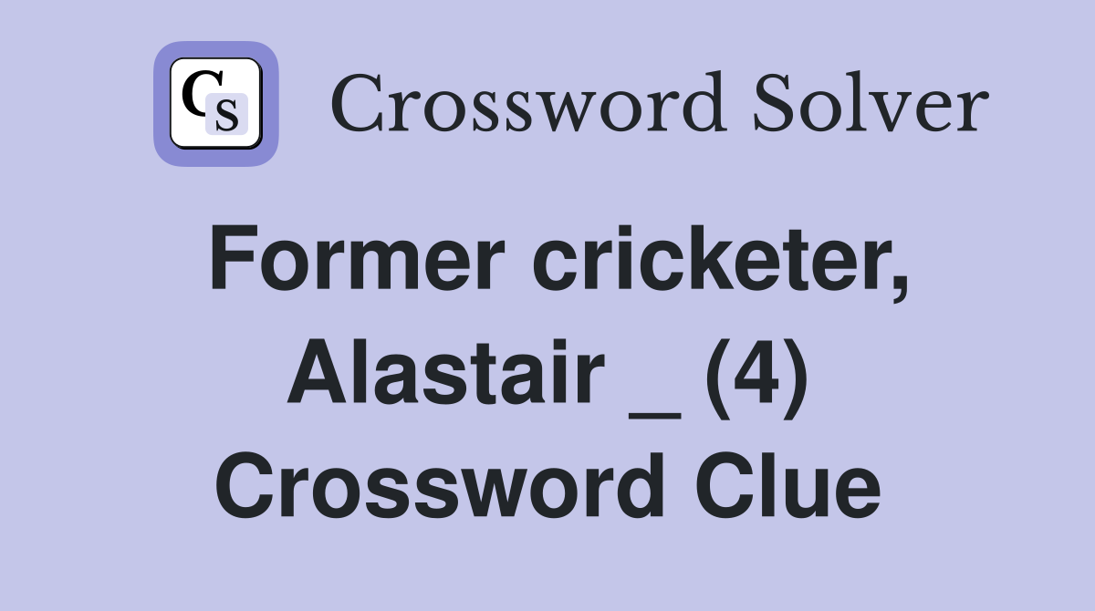 Former cricketer, Alastair _ (4) Crossword Clue
