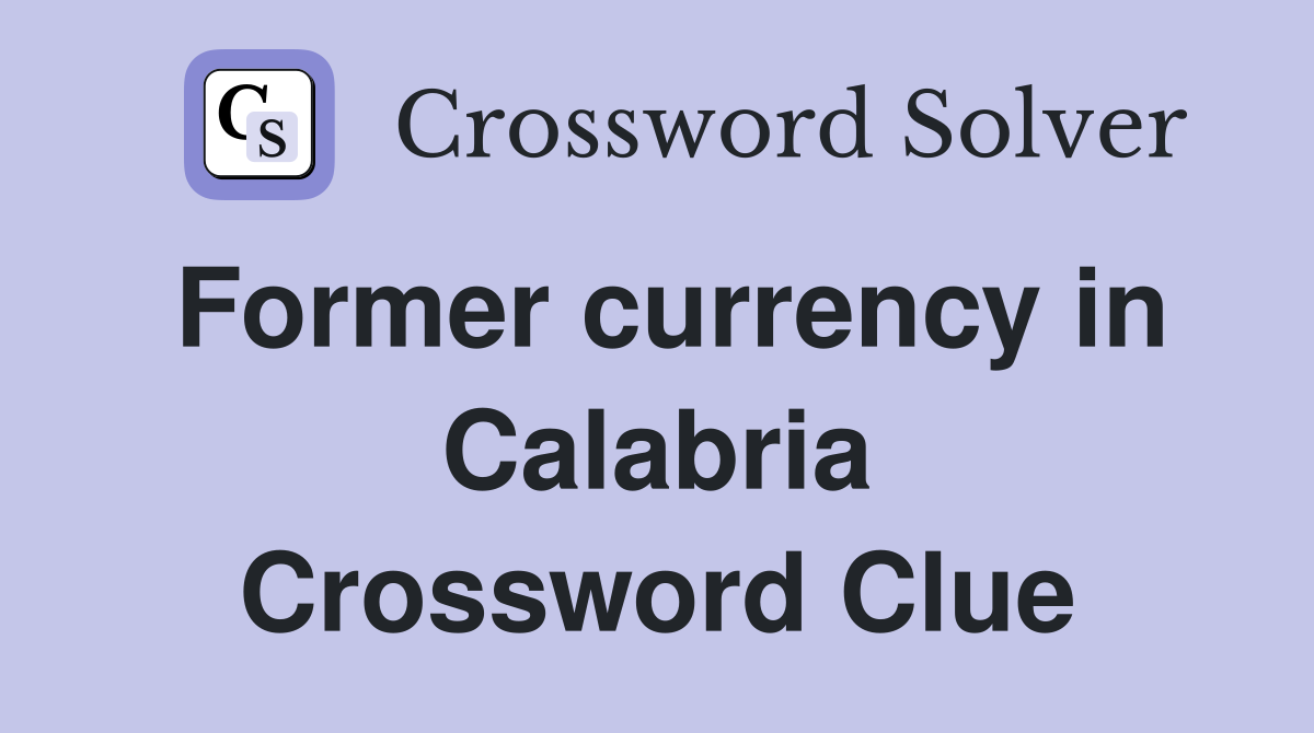 Former currency in Calabria Crossword Clue