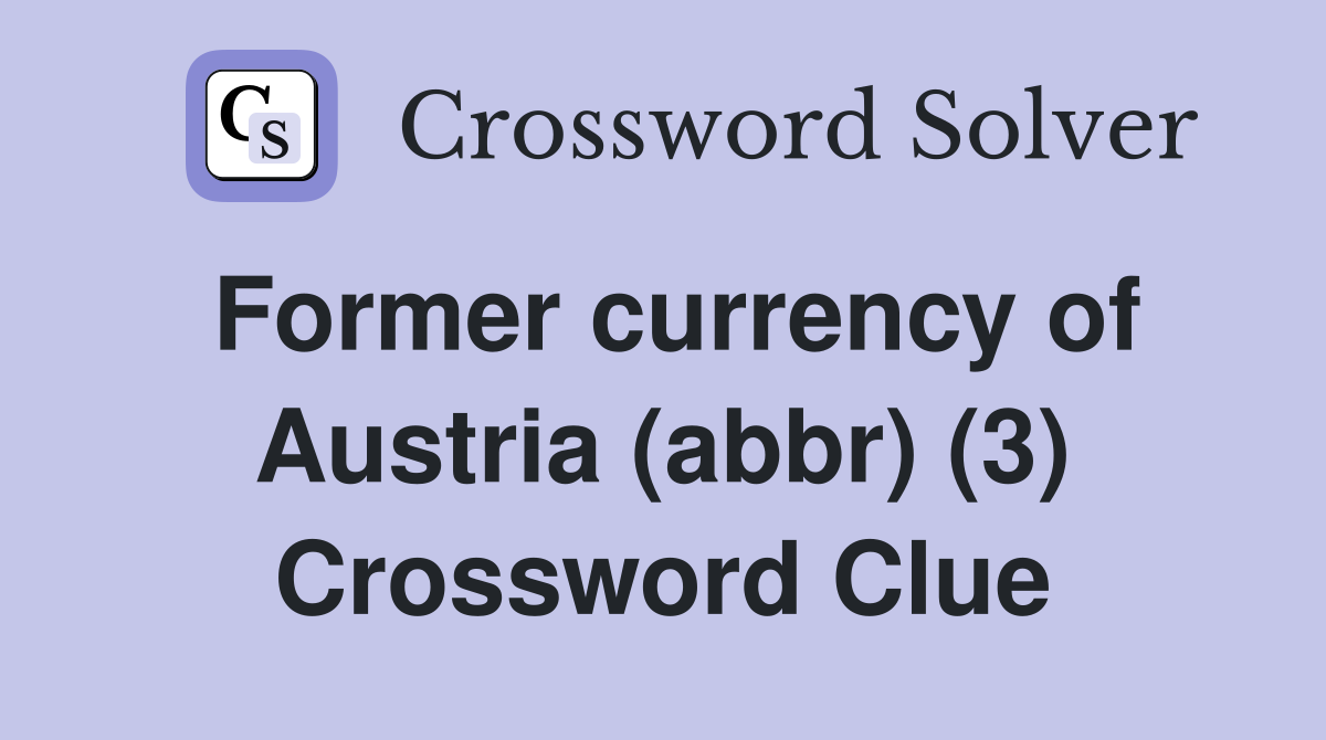Former currency of Austria (abbr) (3) Crossword Clue