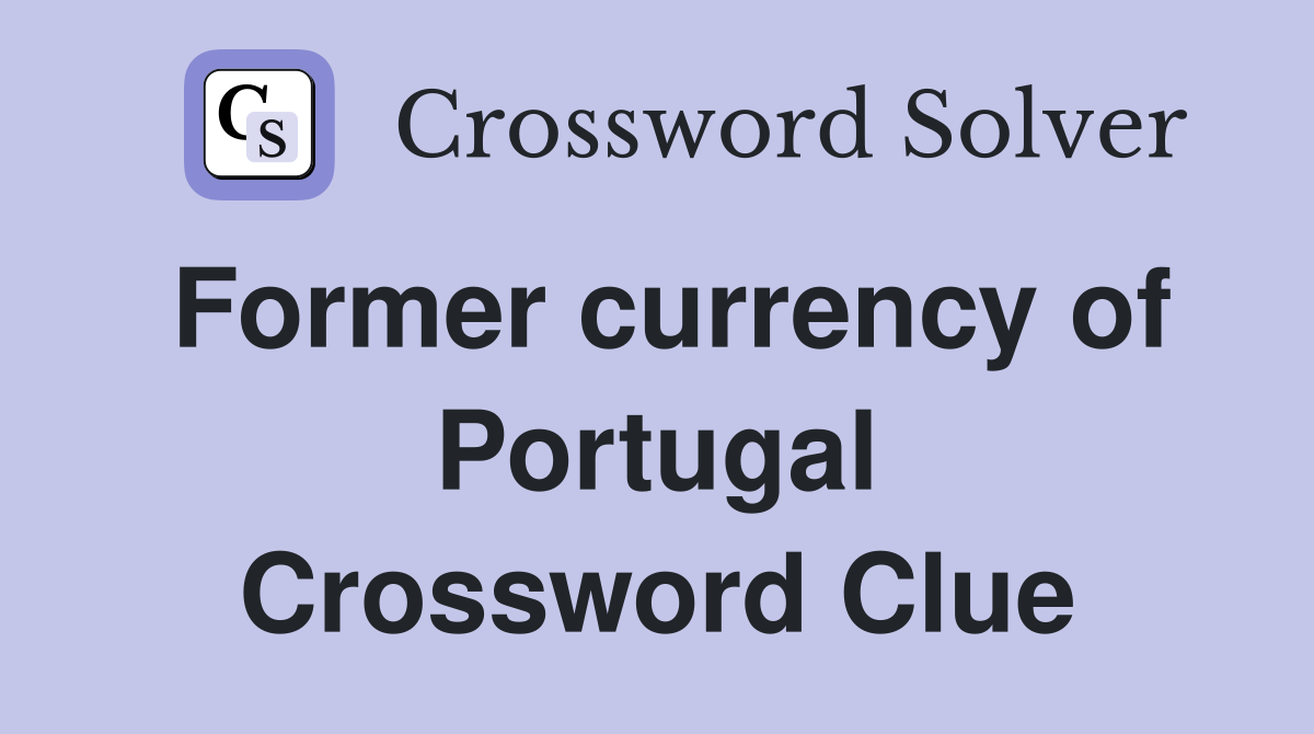 Former currency of Portugal Crossword Clue