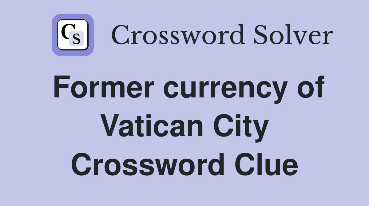 Former currency of Vatican City Crossword Clue