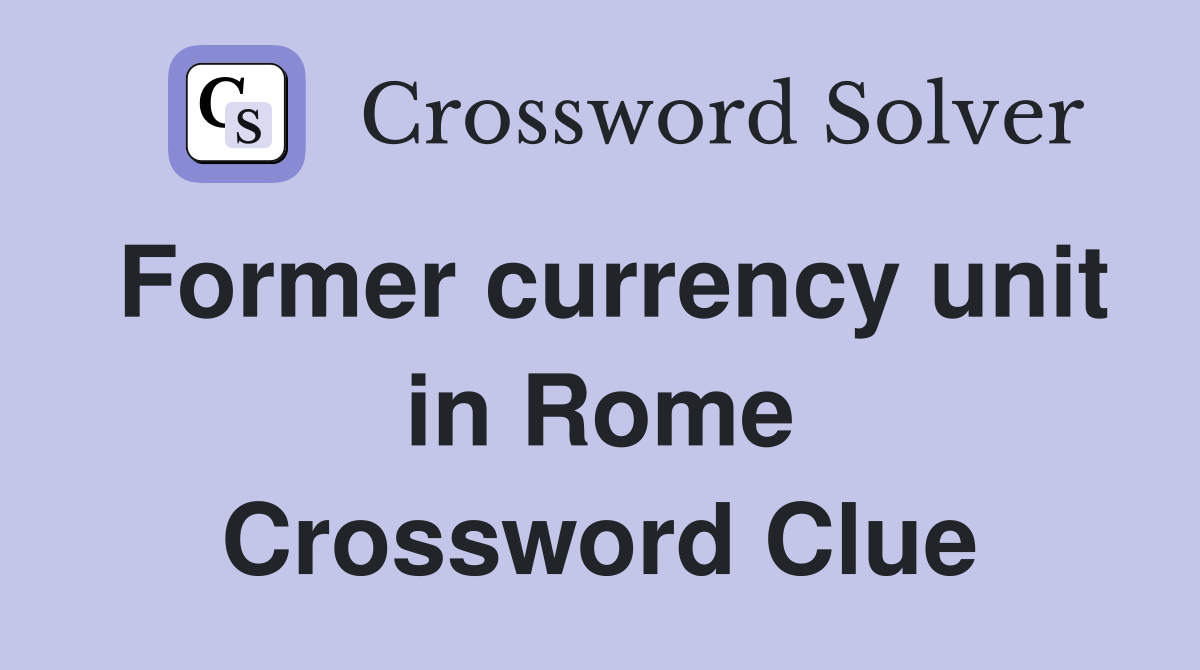 Former currency unit in Rome Crossword Clue