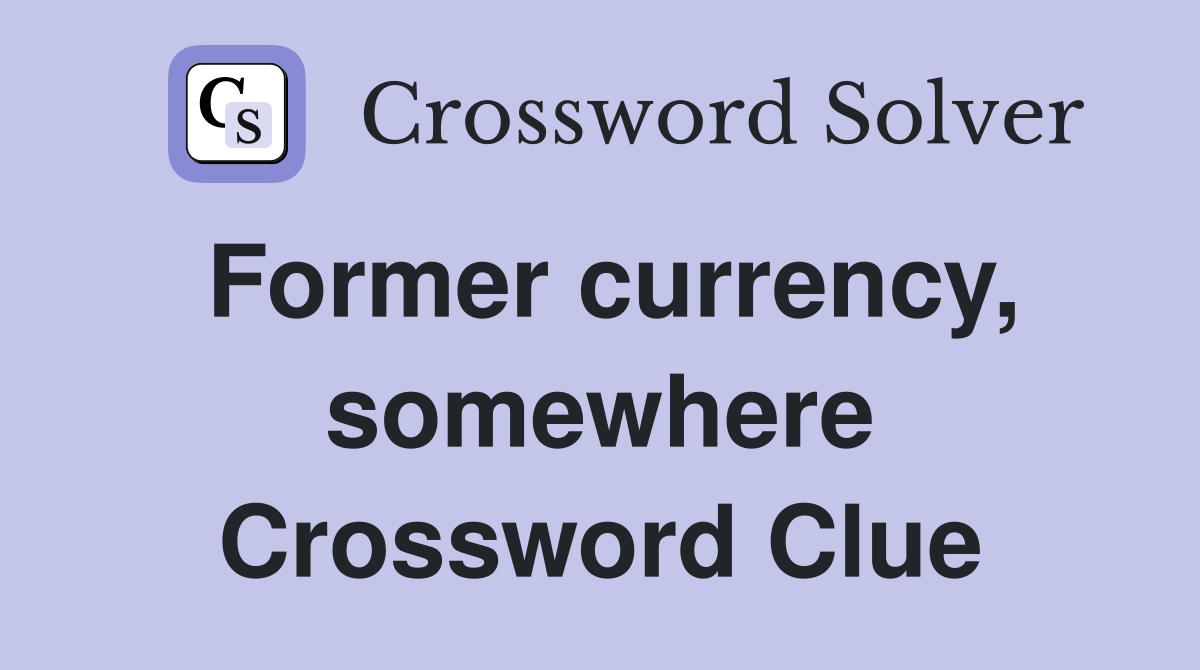 Former currency, somewhere Crossword Clue