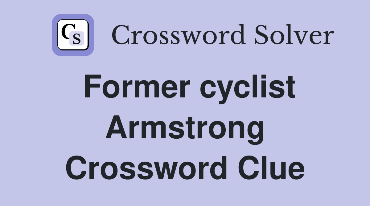 Former cyclist Armstrong Crossword Clue