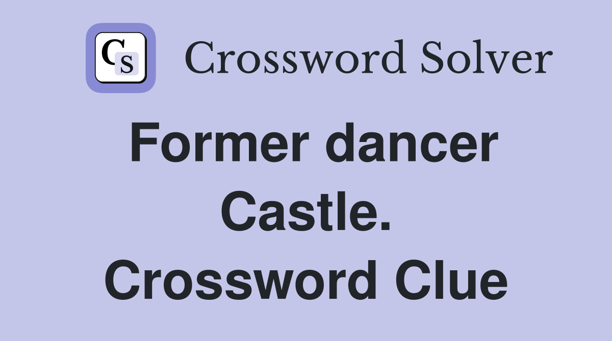 Former dancer Castle. Crossword Clue