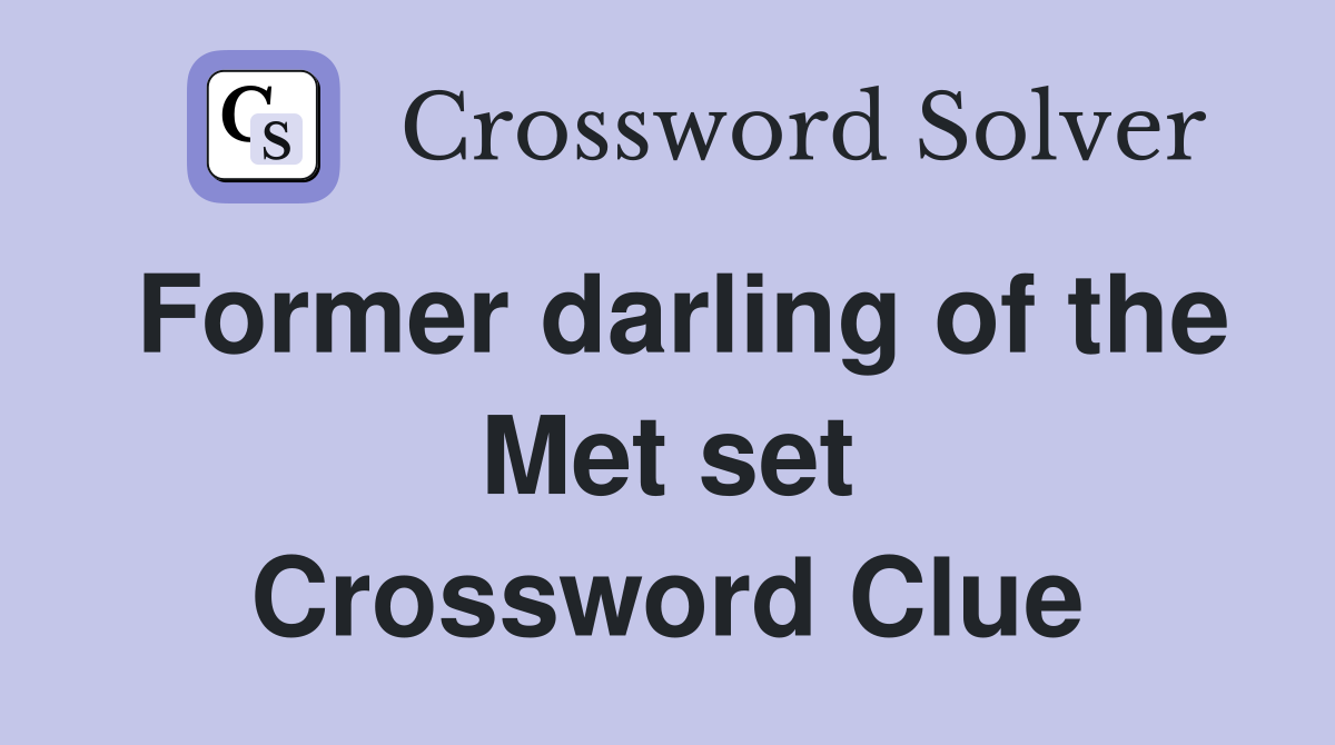 Former darling of the Met set Crossword Clue