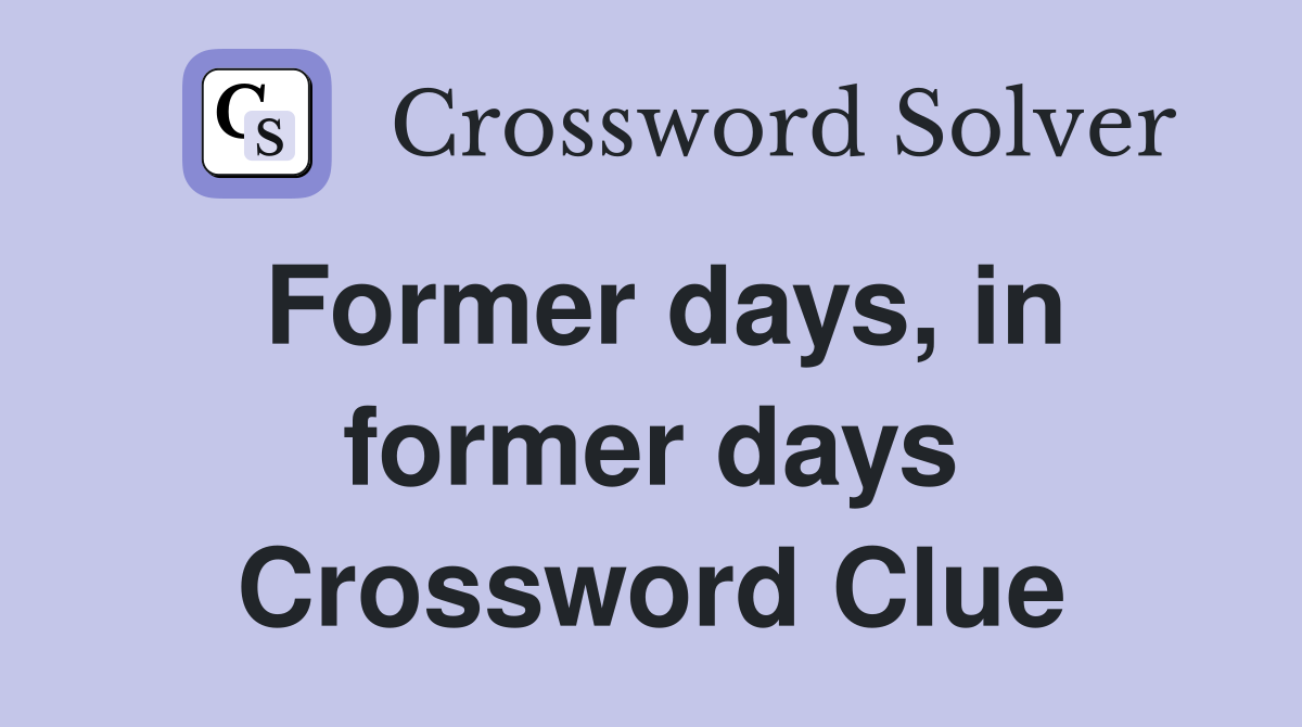 Former days, in former days Crossword Clue