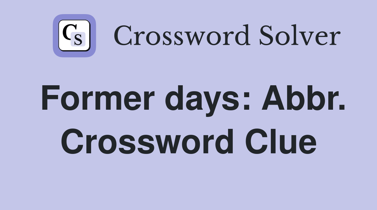 Former days: Abbr. Crossword Clue