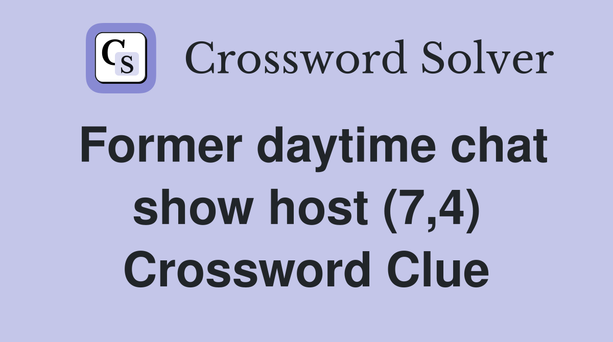 Former daytime chat show host (7,4) Crossword Clue