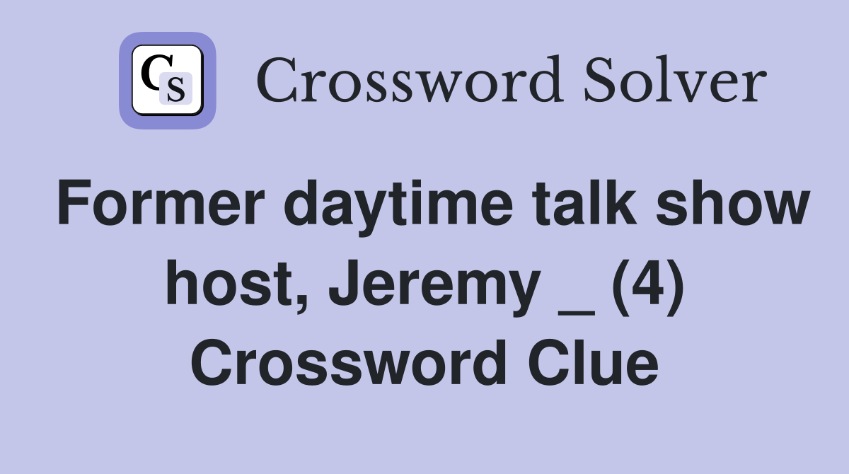 Former daytime talk show host, Jeremy _ (4) Crossword Clue