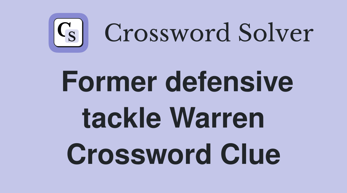 Former defensive tackle Warren Crossword Clue