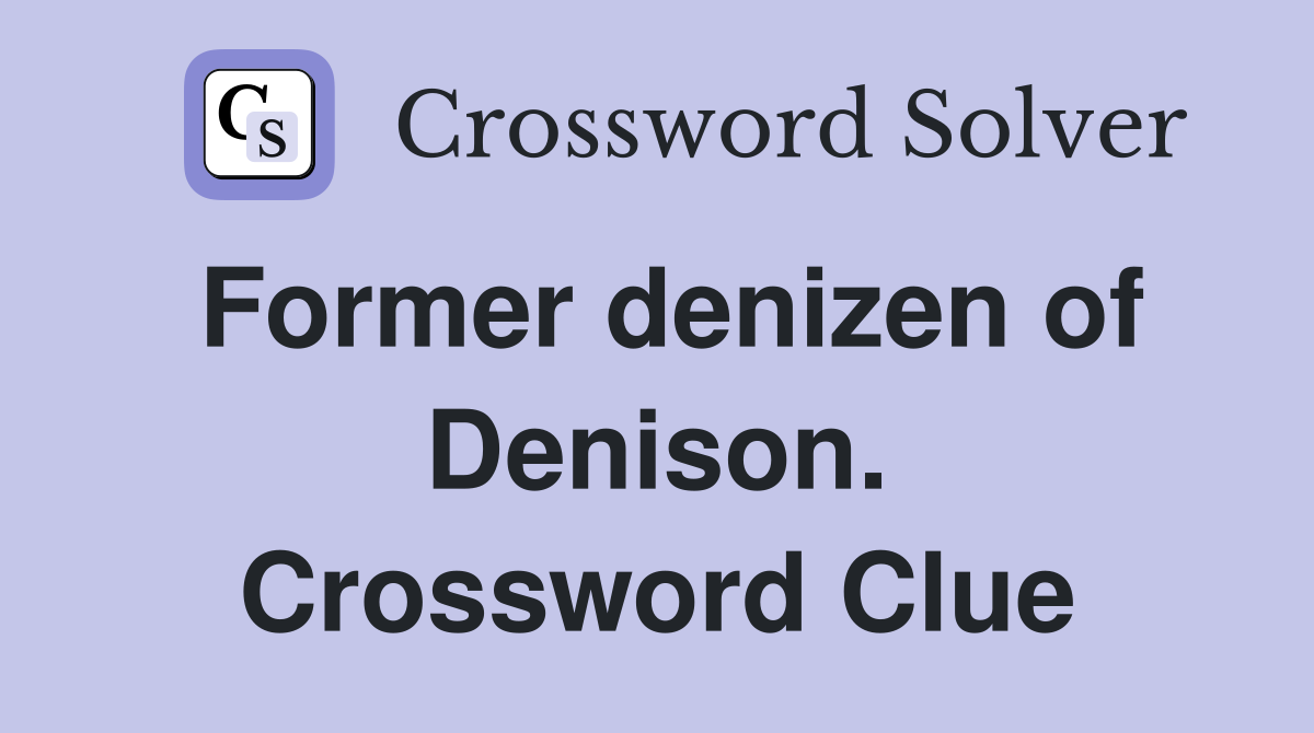 Former denizen of Denison. Crossword Clue