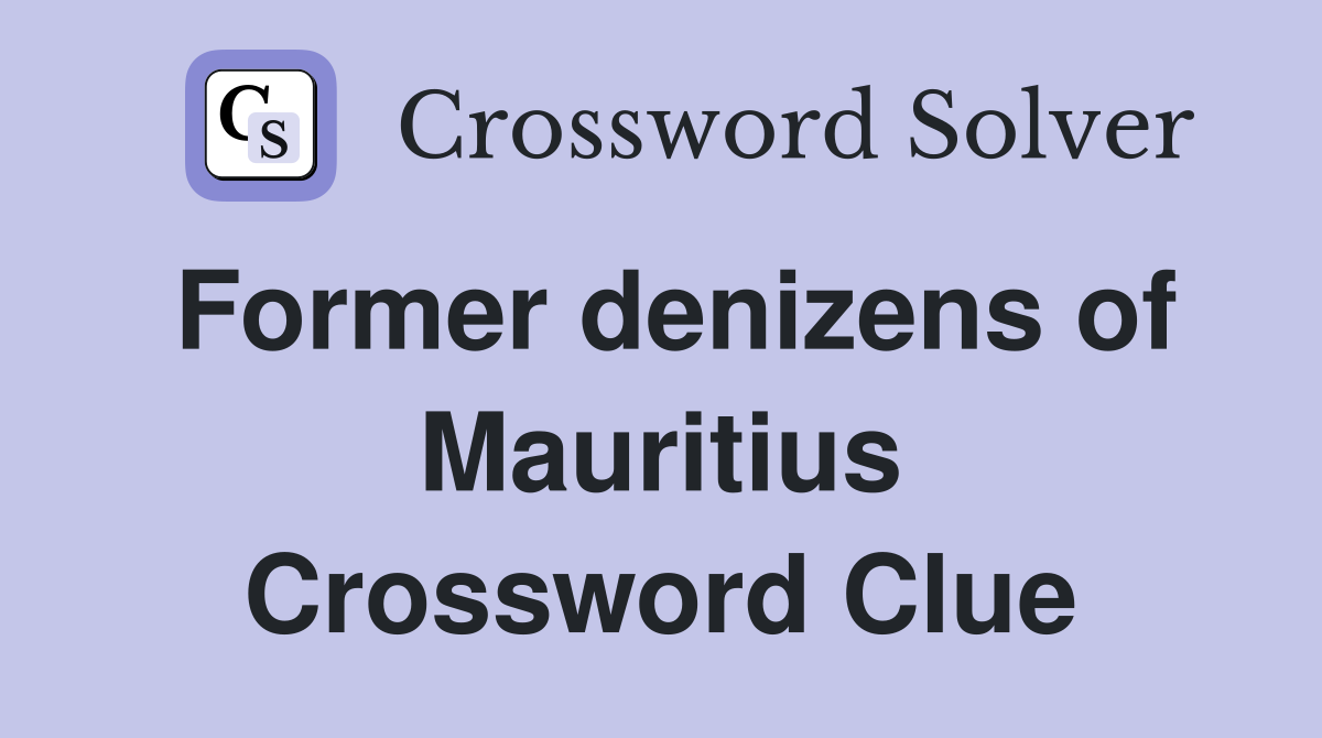 Former denizens of Mauritius Crossword Clue