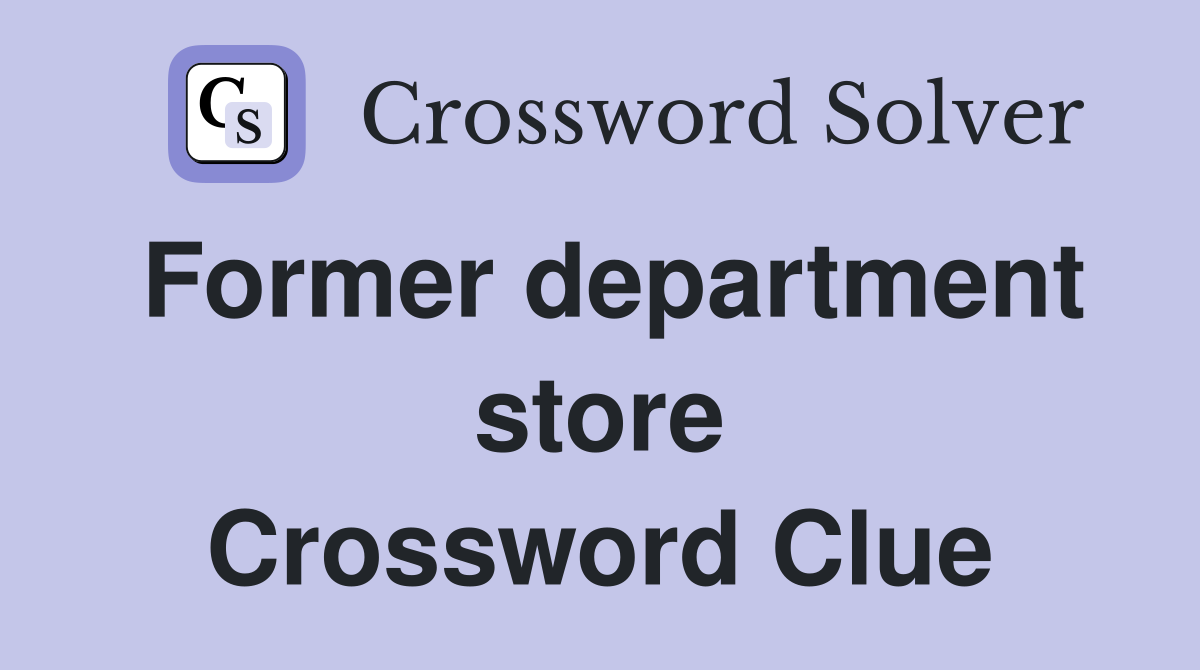 Former department store Crossword Clue