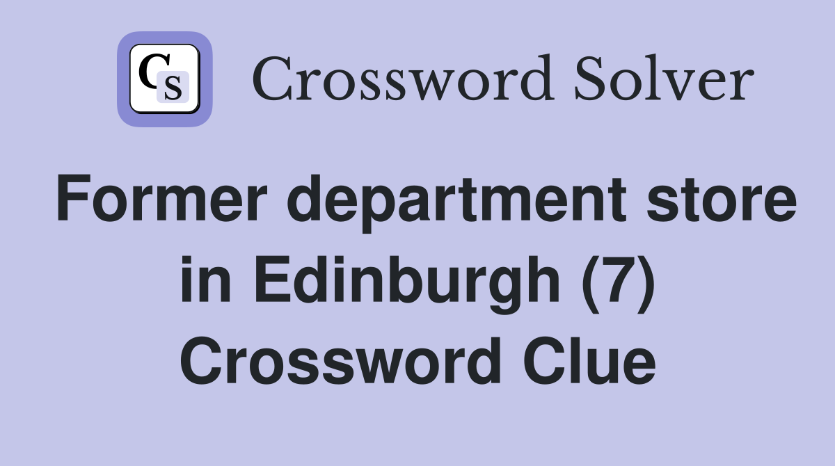 Former department store in Edinburgh (7) Crossword Clue