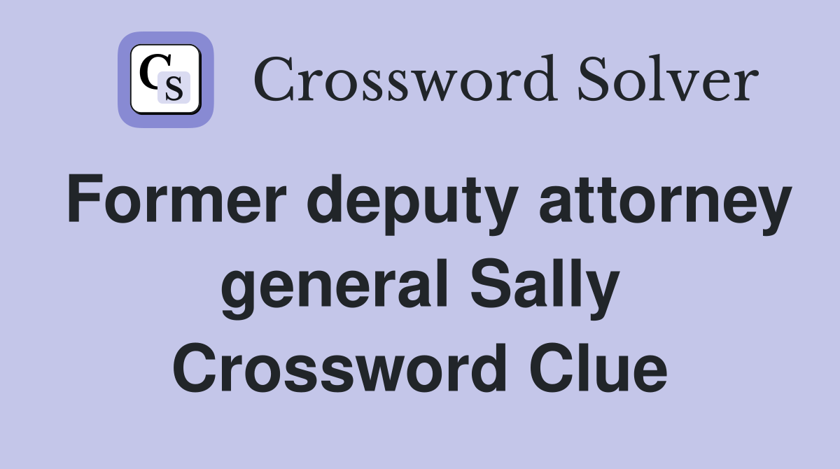 Former deputy attorney general Sally Crossword Clue
