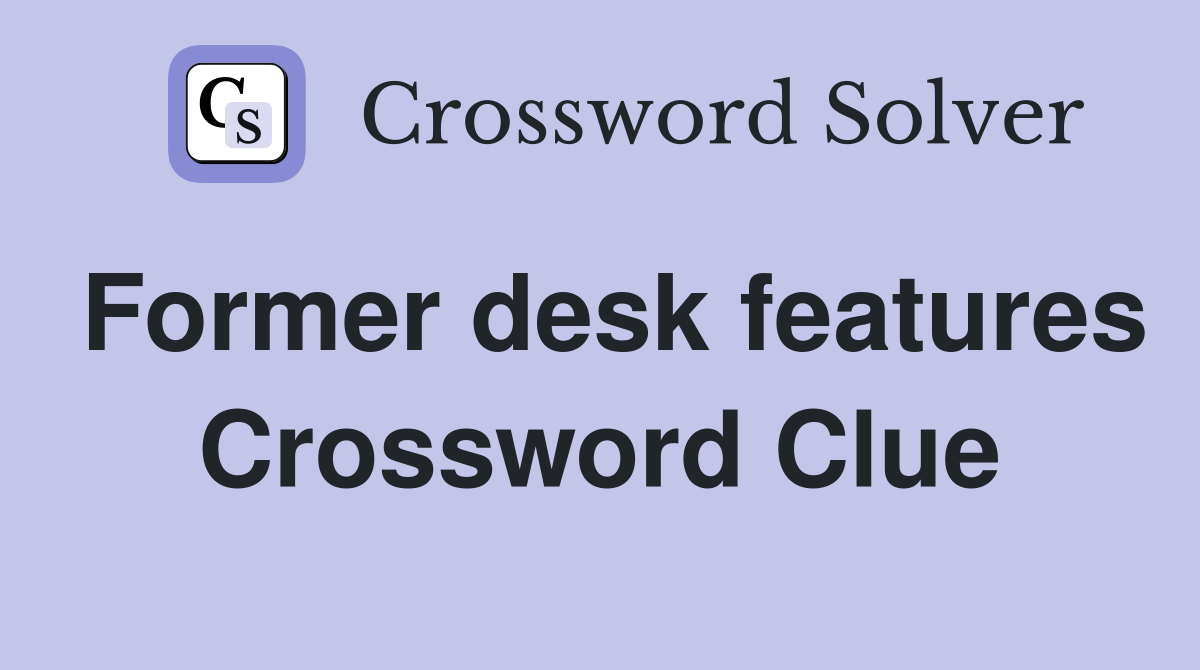 Former desk features Crossword Clue