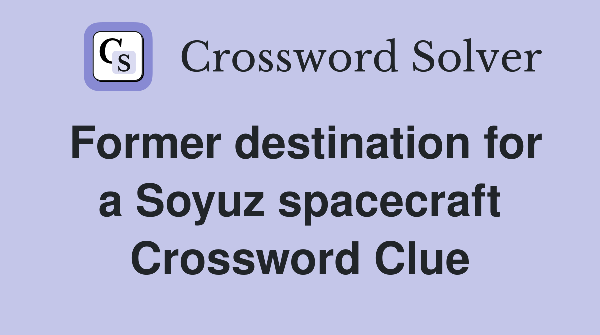 Former destination for a Soyuz spacecraft Crossword Clue