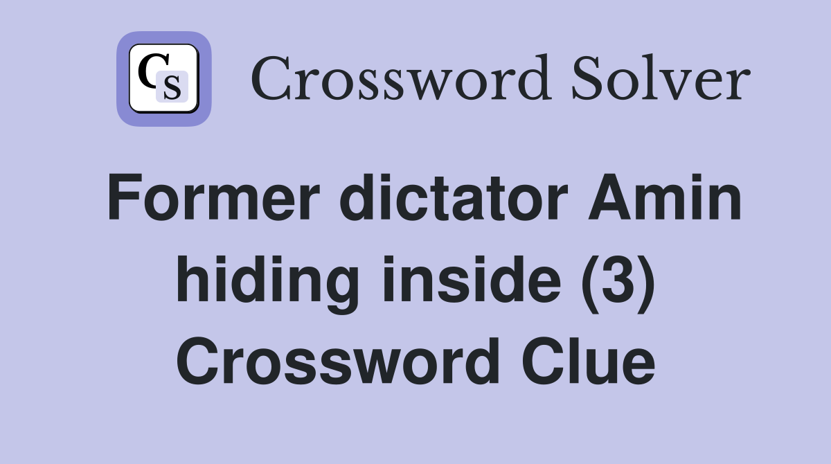 Former dictator Amin hiding inside (3) Crossword Clue