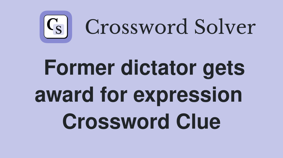 Former dictator gets award for expression  Crossword Clue