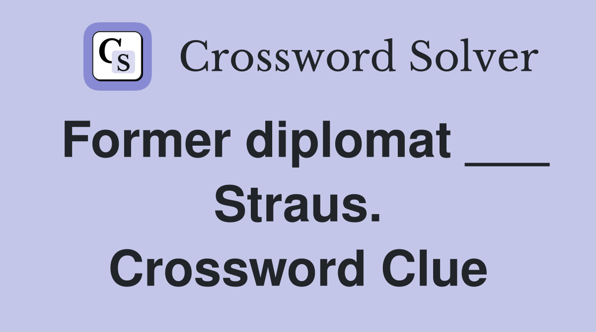 Former diplomat ___ Straus. Crossword Clue