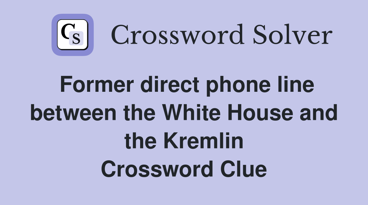 Former direct phone line between the White House and the Kremlin Crossword Clue
