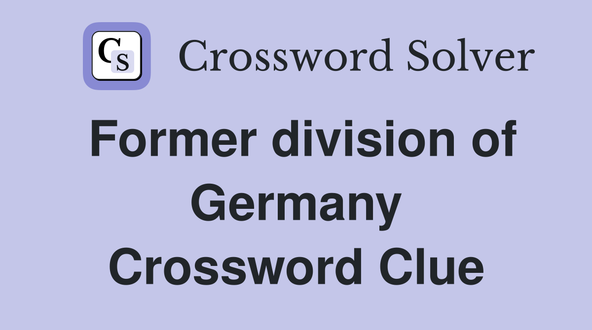 Former division of Germany Crossword Clue
