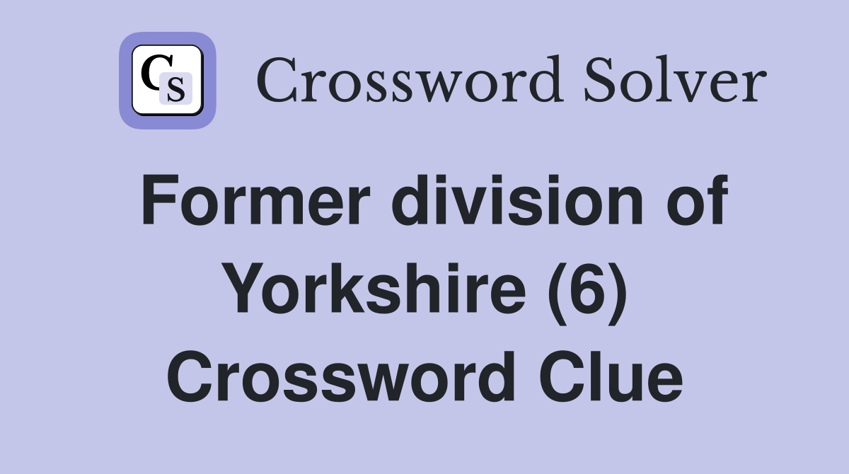 Former division of Yorkshire (6) Crossword Clue