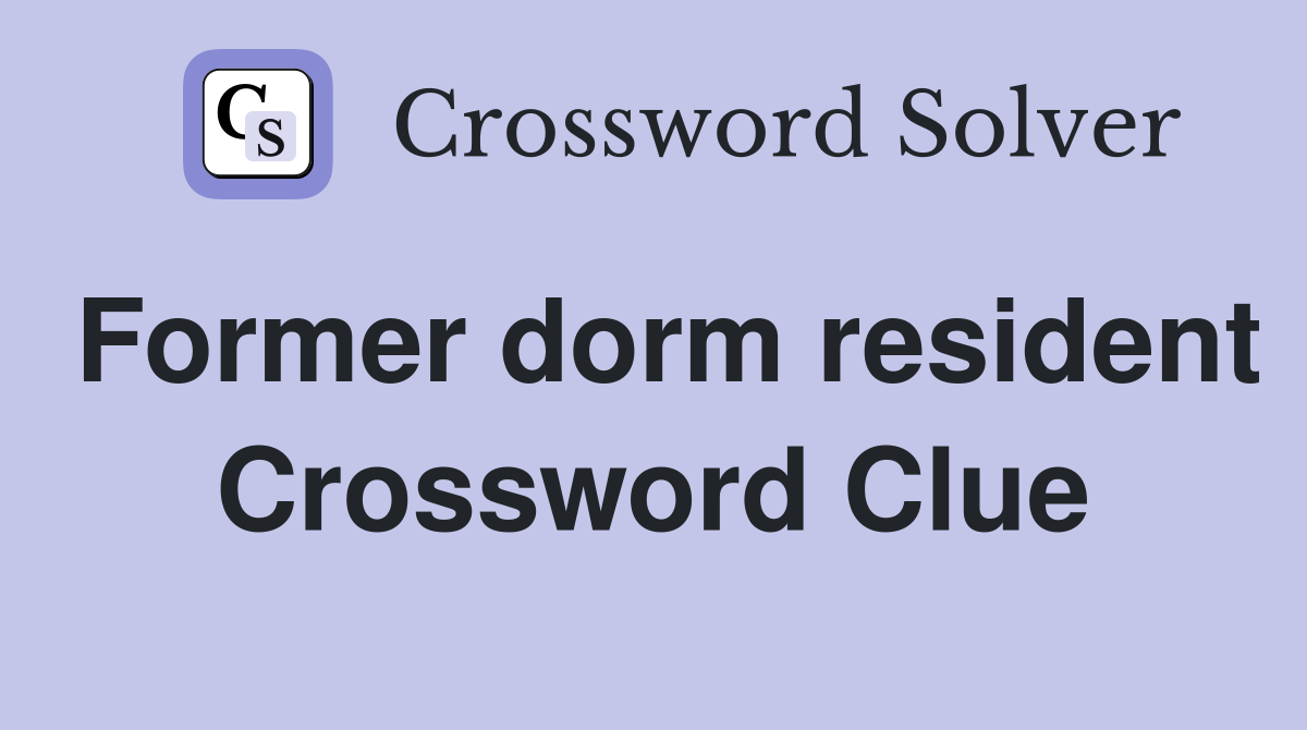 Former dorm resident Crossword Clue