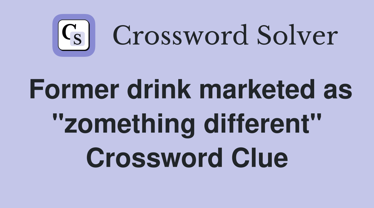Former drink marketed as "zomething different" Crossword Clue