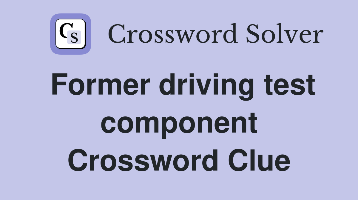 Former driving test component Crossword Clue