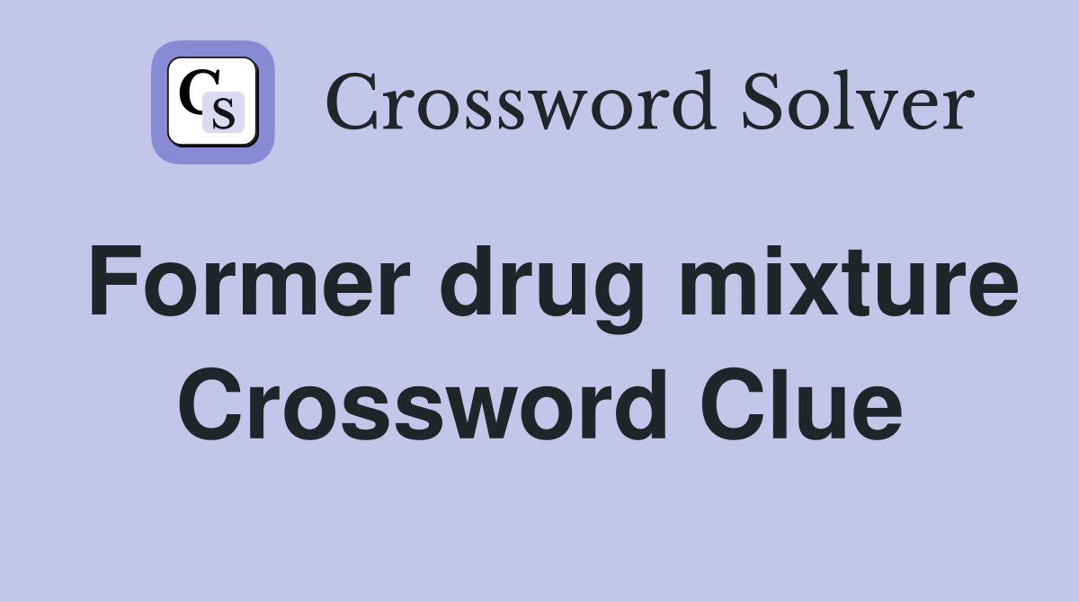 Former drug mixture Crossword Clue