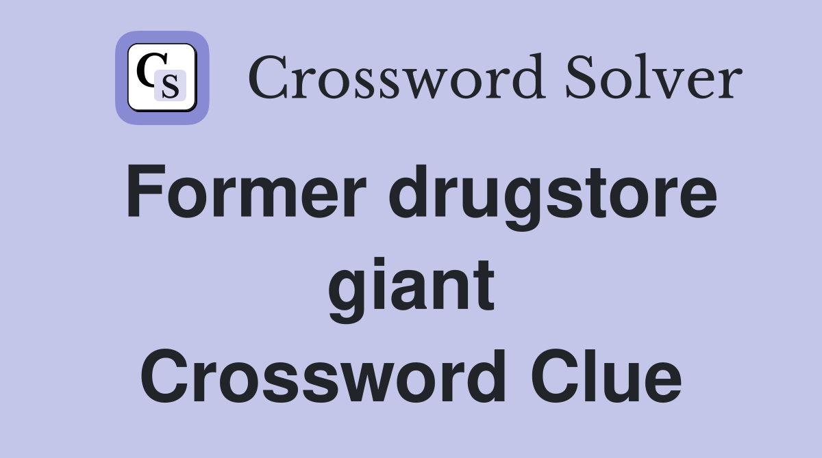 Former drugstore giant Crossword Clue