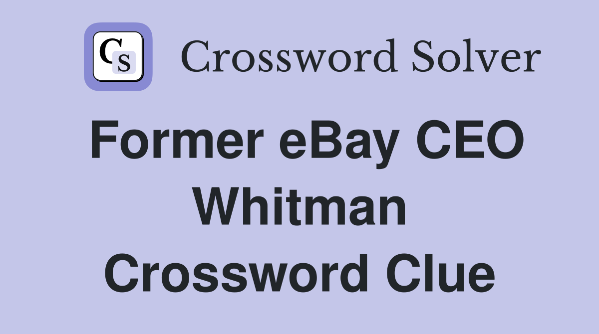 Former eBay CEO Whitman Crossword Clue