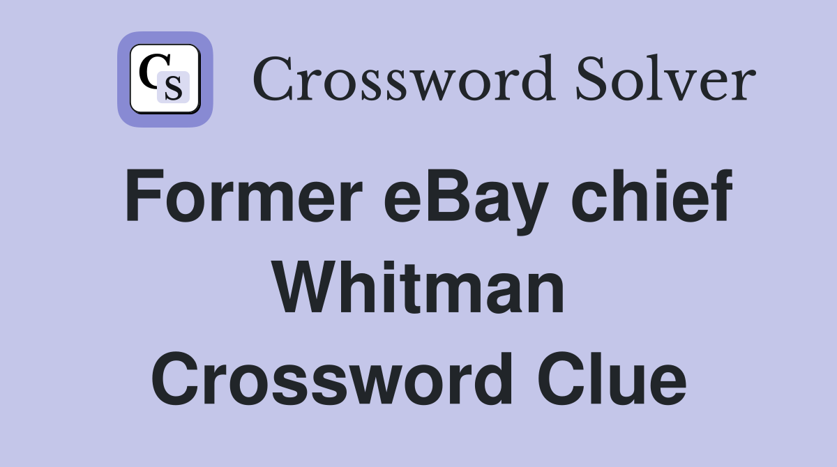 Former eBay chief Whitman Crossword Clue