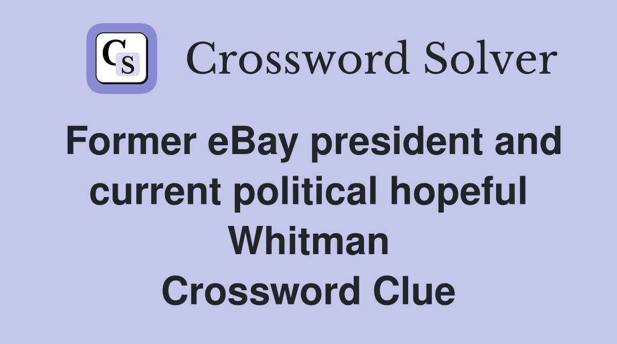 Former eBay president and current political hopeful Whitman Crossword Clue