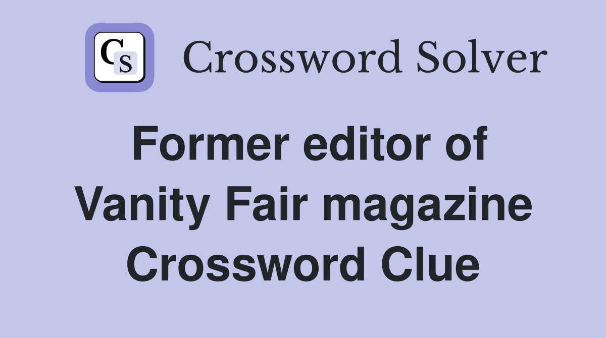 Former editor of Vanity Fair magazine Crossword Clue
