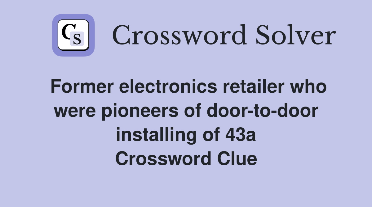 Former electronics retailer who were pioneers of door-to-door installing of 43a Crossword Clue