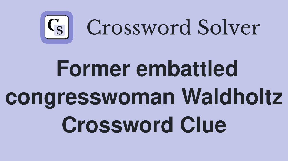Former embattled congresswoman Waldholtz Crossword Clue