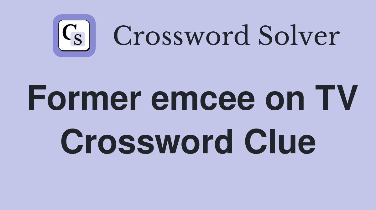 Former emcee on TV Crossword Clue