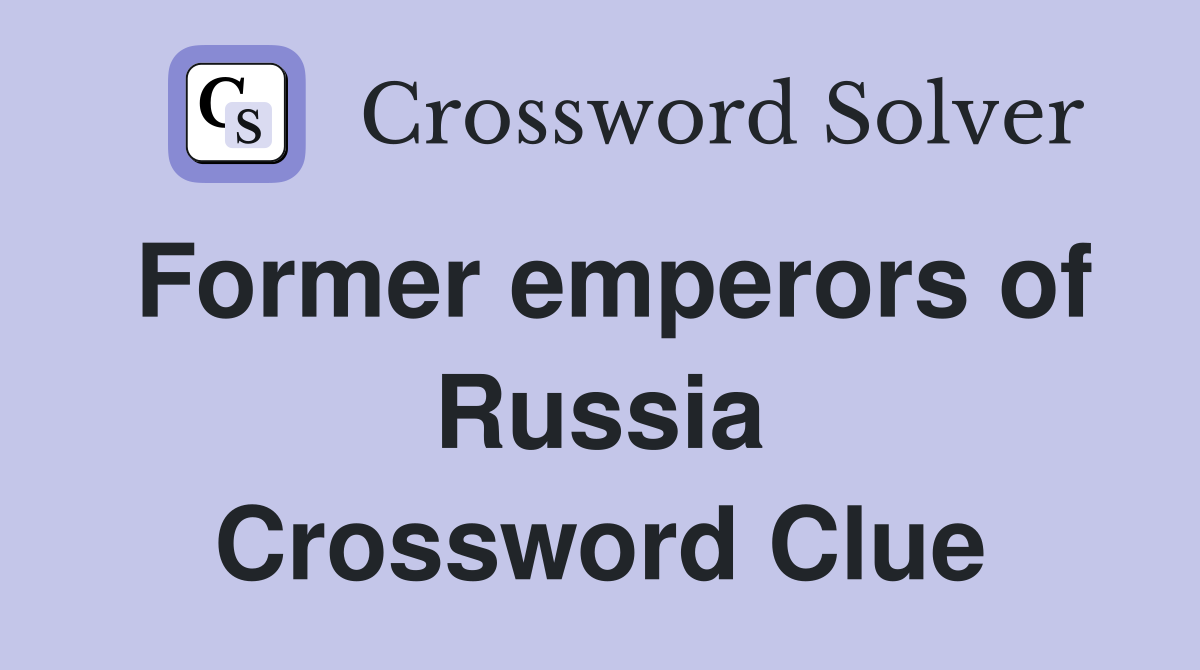Former emperors of Russia Crossword Clue