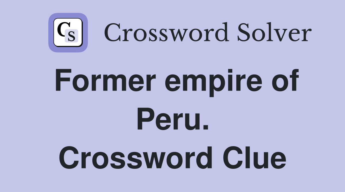 Former empire of Peru. Crossword Clue