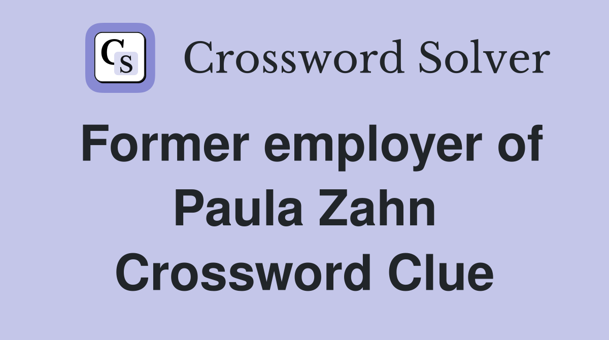 Former employer of Paula Zahn Crossword Clue
