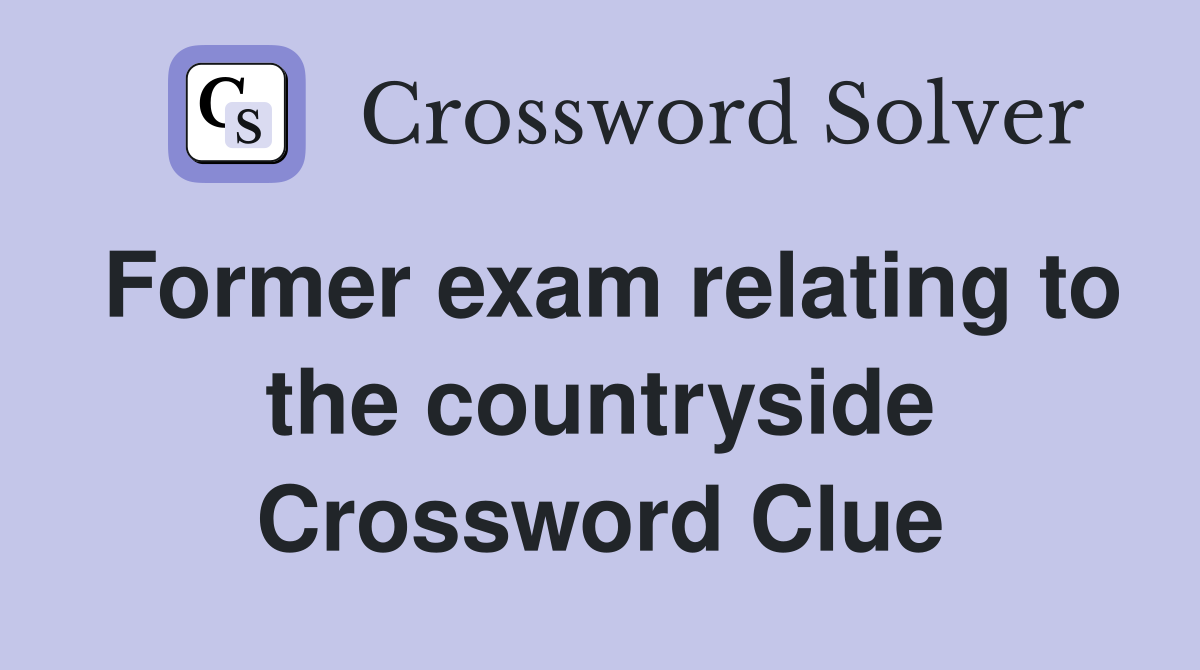 Former exam relating to the countryside Crossword Clue